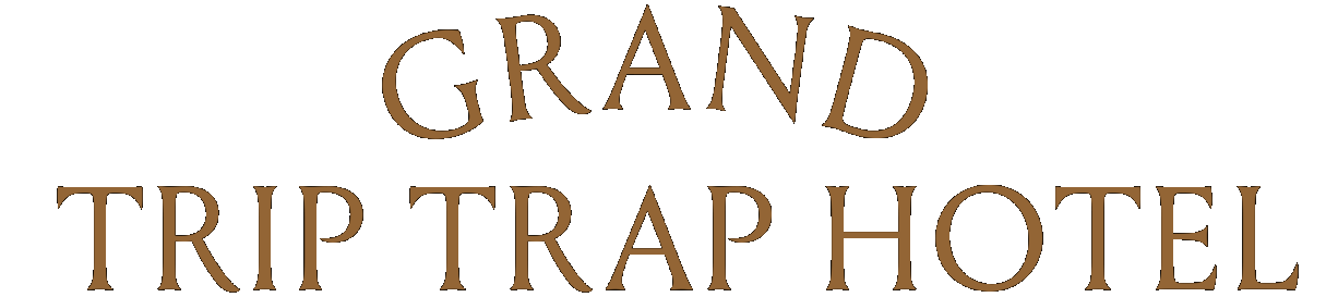 The Grand Trip Trap Hotel