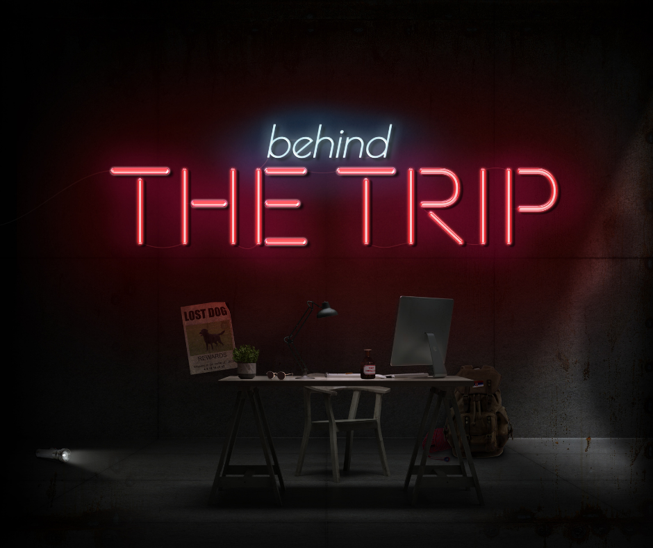 Behind The Trip